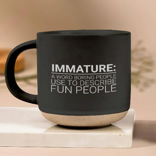 Immature A Word People Use To Describe Fun People1 Pottery Mugs