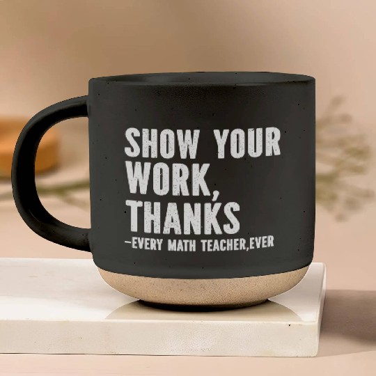 Show Your Work Thanks Math Teacher Pottery Mugs