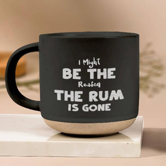 I Might Be The Reason The Rum Is... Pottery Mugs