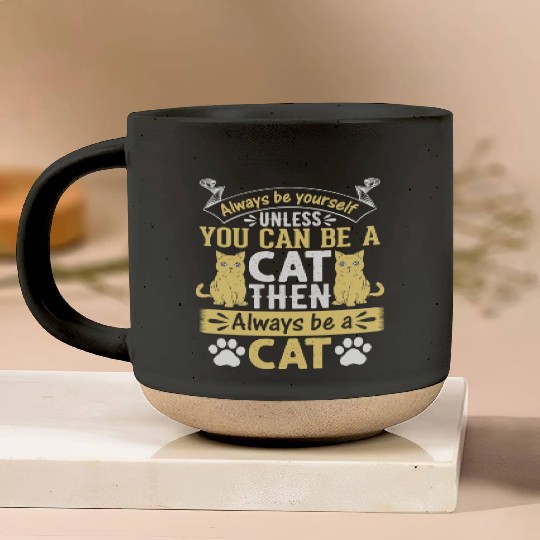 Funny Cat I Always Be Yourself Unless You Can Be A Pottery Mugs