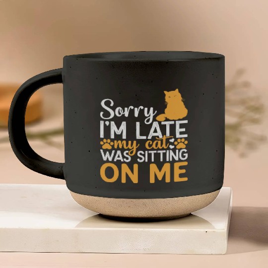 Sorry I'm Late My Cat Was Sitting On Me I Funny Ca Pottery Mugs