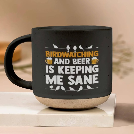 Birdwatching And Beer Is Keeping Me Sane Birding Pottery Mugs