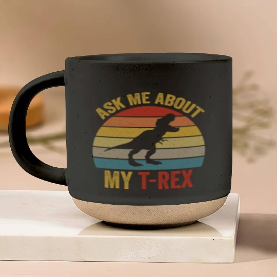 Ask Me About My T Rex For Dinosaurs Lover Pottery Mugs