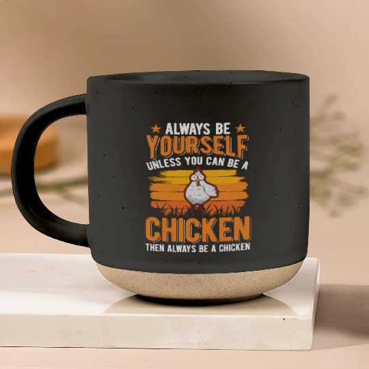 Always Be Yourself Unless You Can A Chicken Pottery Mugs