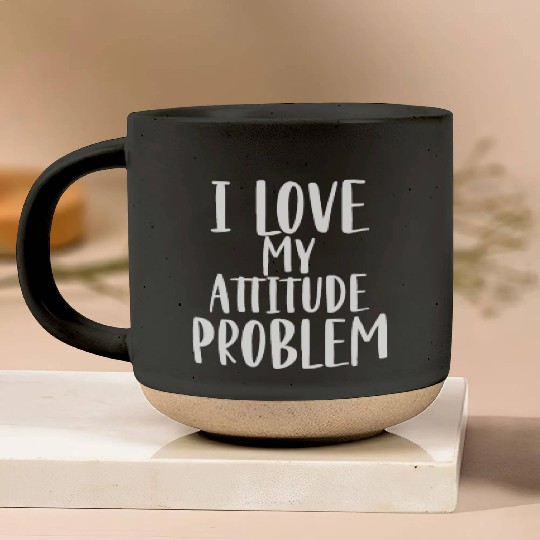 I Love My Attitude Problem Pottery Mugs