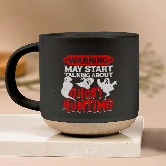 Warning May start talking about ghost hunting - Pottery Mugs