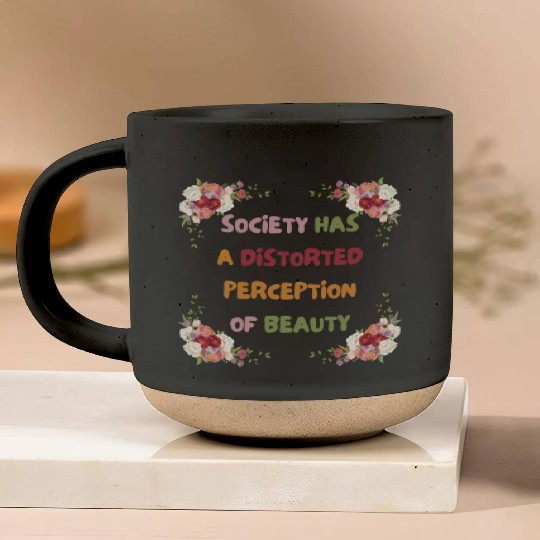 Society Has A Distorted Perception Of Beauty Pottery Mugs