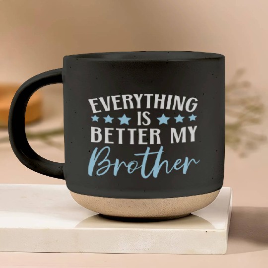 Everything Is Better With My Brother Brotherhood Pottery Mugs