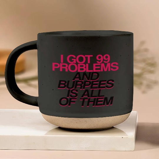 I Got 99 Problems And Burpees Is All Of Them 2 Pottery Mugs