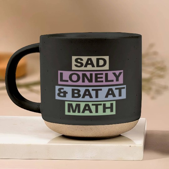 Sad Lonely And Bad At Math, Funny styles, Pottery Mugs