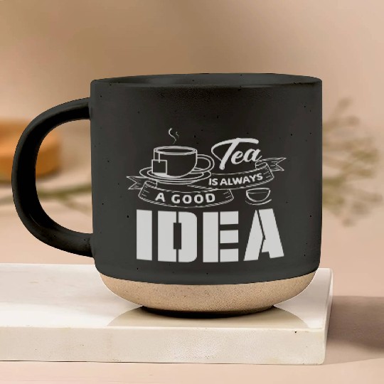 Tea Is Always A Good Idea, Tea Lovers Pottery Mugs