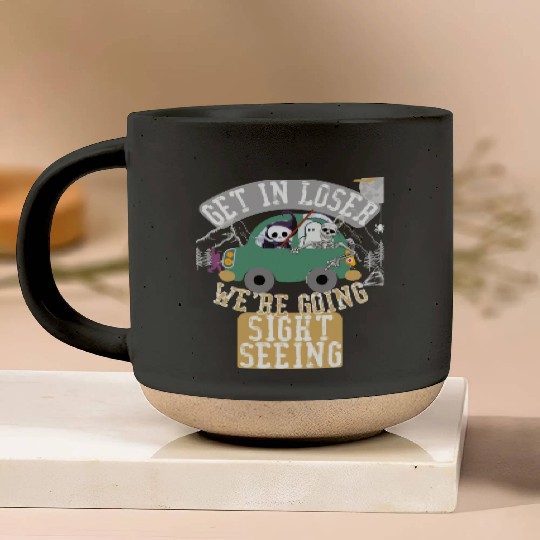 Get in loser we're going sightseeing Pottery Mugs