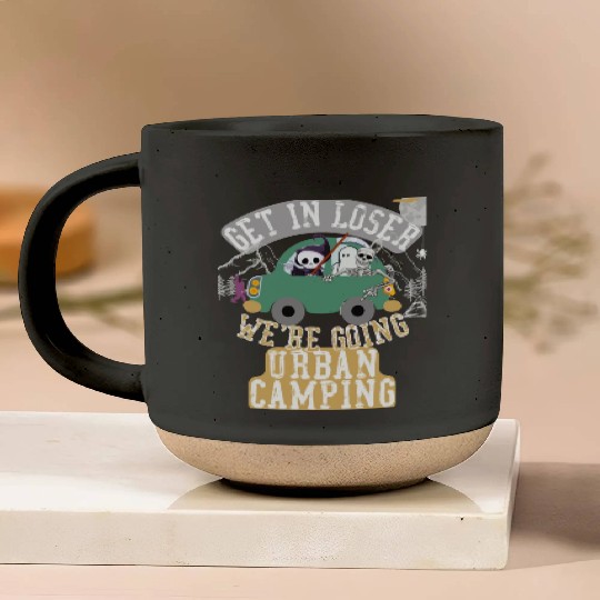 Get in loser we're going urban camping Pottery Mugs