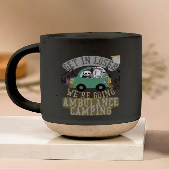 Get in loser we're going ambulance camping Pottery Mugs