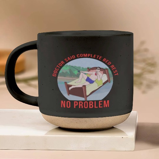 Doctor Said Complete Bed Rest No Problem Pottery Mugs