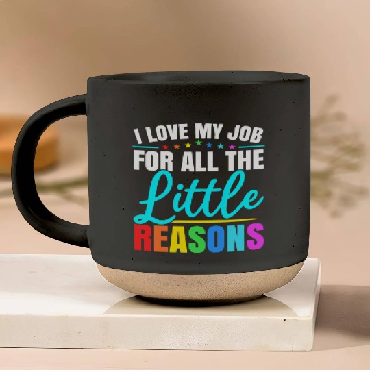 I Love My Job For All The Little Reasons Daycare Pottery Mugs