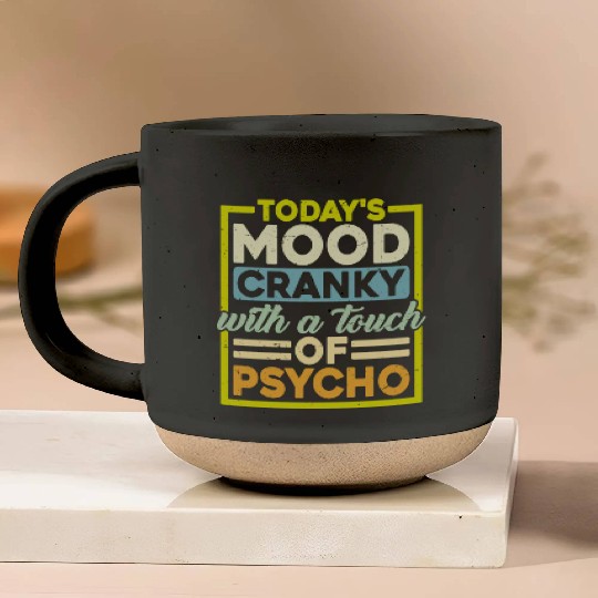 Today's Mood Cranky With A Touch Of Psycho Pottery Mugs