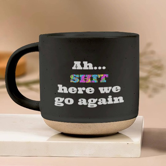 Ah...SHIT here we go again Pottery Mugs