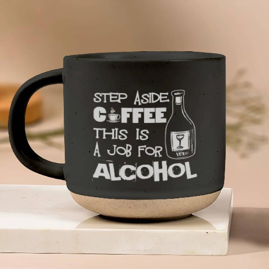 Step Aside Coffee This Is A Job For Alcohol Funny Pottery Mugs