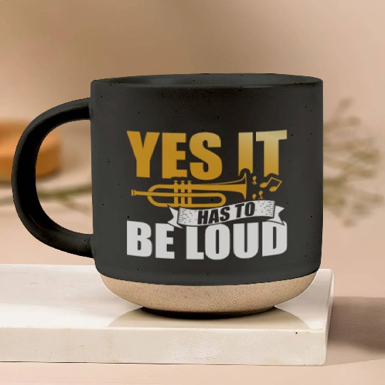 Yes It Has To Be Loud Trumpet Musician Musical Pottery Mugs