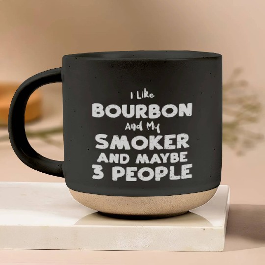 I Like Bourbon And My Smoker And... Pottery Mugs
