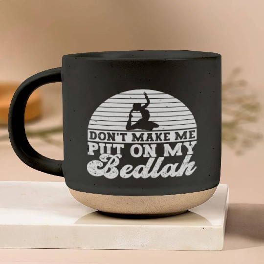 Don't Make Me Put On My Bedlah - Belly Dance Pottery Mugs