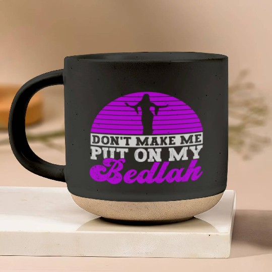 Don't Make Me Put On My Bedlah - Belly Dance Pottery Mugs