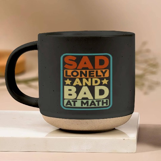 Sad Lonely And Bad At Math Pottery Mugs