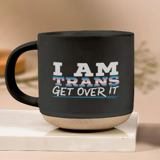 I Am Trans Get Over It LGBTQ Pride Transgender Pottery Mugs