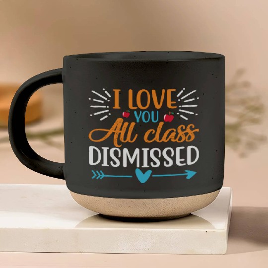 I Love You All Class Dismissed Last Day Of School Pottery Mugs