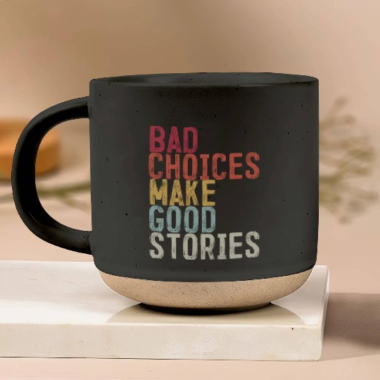 Bad Choices Make Good Stories Pottery Mugs