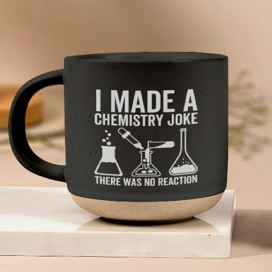 I Made a Chemistry Joke There Was No Reaction Pottery Mugs