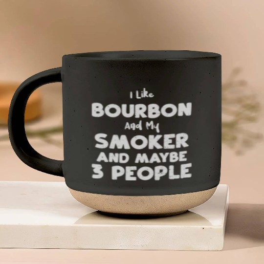 I Like Bourbon And My Smoker And... Pottery Mugs