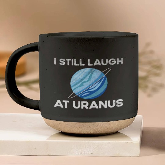 I Still Laugh At Uranus, Astronomy Science Planet Pottery Mugs