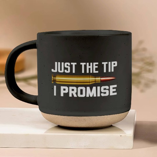Just The Tip I Promise Pottery Mugs | Gun Lover Pottery Mugs