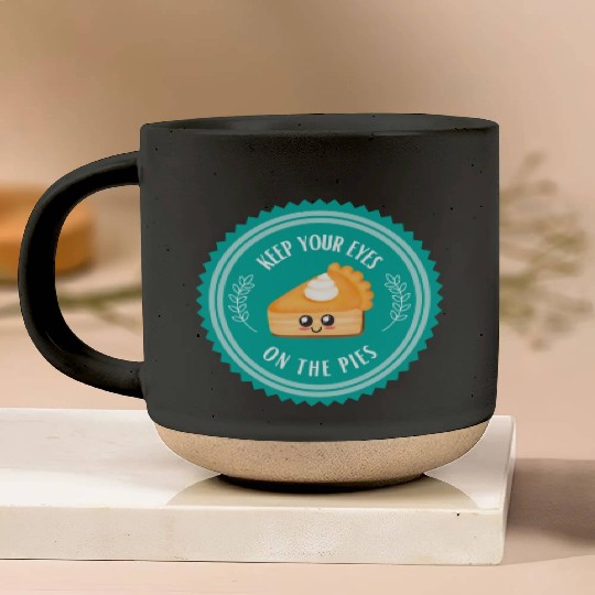 Keep your EYES on the PIES Pottery Mugs