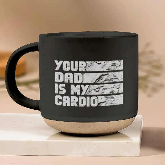 Your Dad Is My Cardio Gym Exercise Humorous Pottery Mugs