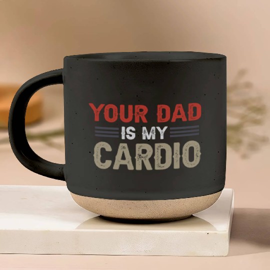 Your Dad Is My Cardio Gym Exercise Humorous Pottery Mugs