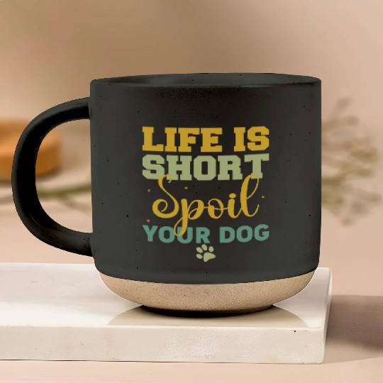 Life is Short Spoil you Dog Owners Pet Lover Gifts Pottery Mugs