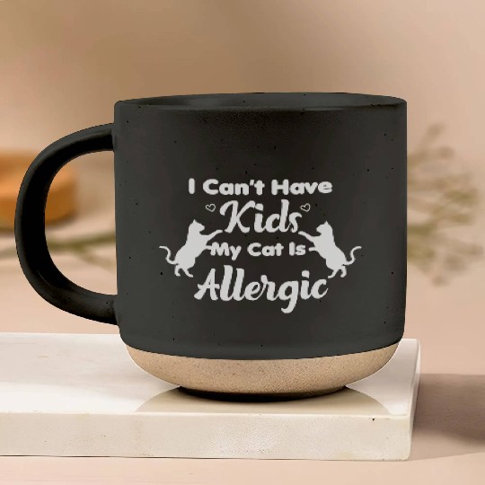 I Can't Have Kids My Cat Is Allergic Cat Mom Pottery Mugs