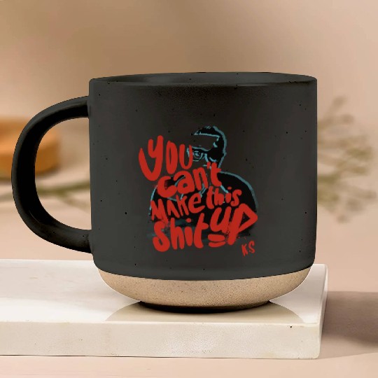 You Can't Make This Shit Up, Only One Place Pottery Mugs