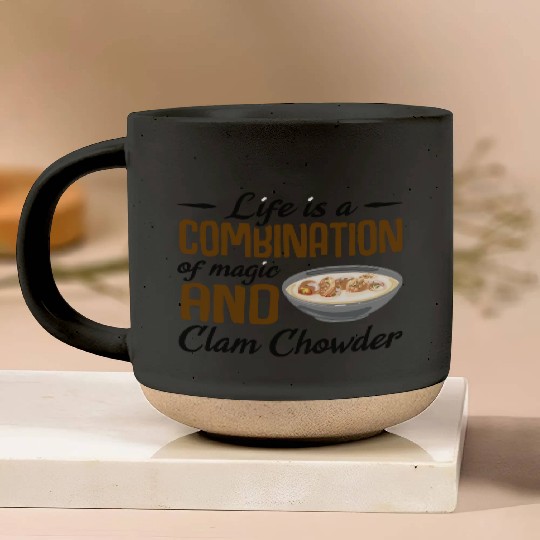 Life is a combination of magic and Clam Chowder Pottery Mugs