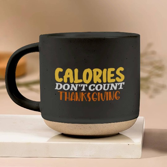 Calories Don't Count Thanksgiving Idea Pottery Mugs