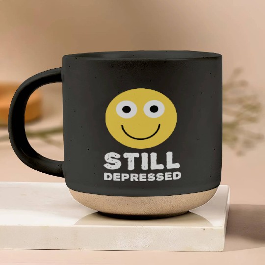 Still Depressed, Happy Smiling Face - Funny Quotes Pottery Mugs