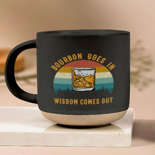 Bourbon Goes In Wisdom Comes Out Pottery Mugs