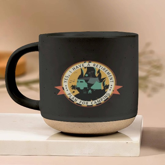 Yes I have a retirement plan for camping Pottery Mugs