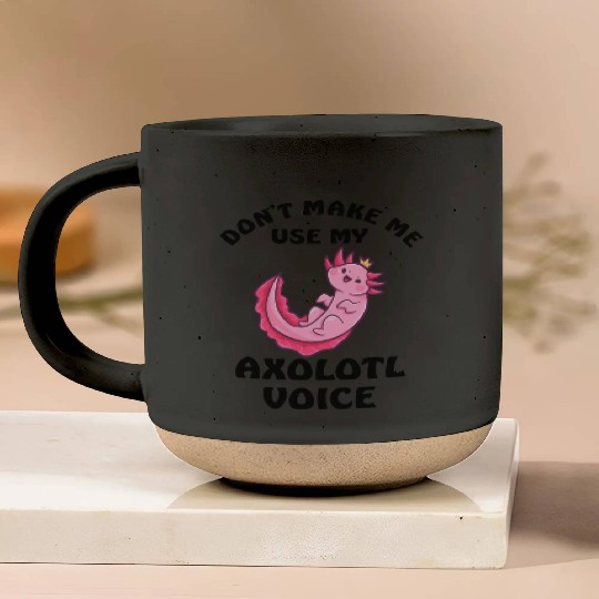 Dont Make Me Use My Axolotl Voice Pottery Mugs