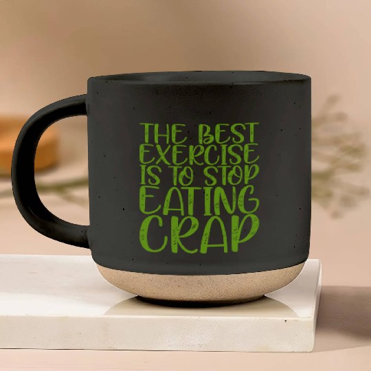 The Best Exercise Is To Stop Eating Crap Pottery Mugs