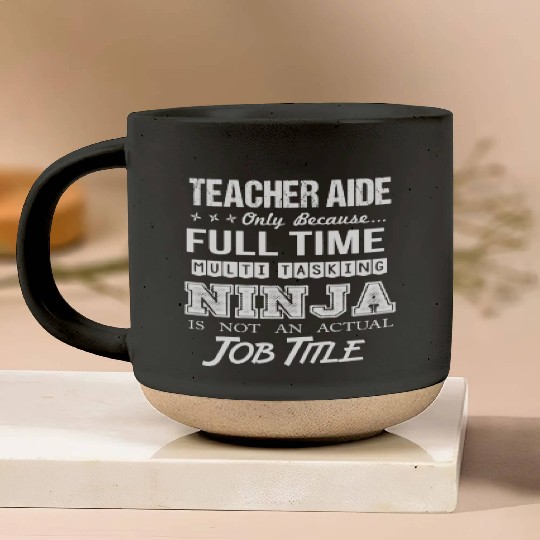 Teacher Aide Pottery Mugs - Multitasking Ninja Job Gift