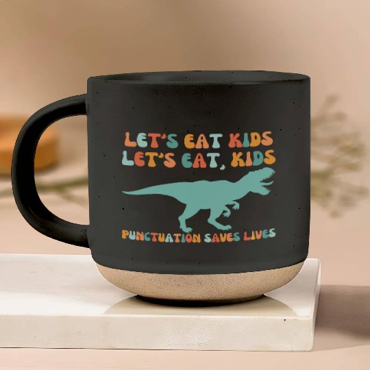 Let's Eat Kids Punctuation Saves Lives Pottery Mugs